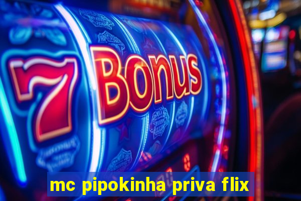 mc pipokinha priva flix